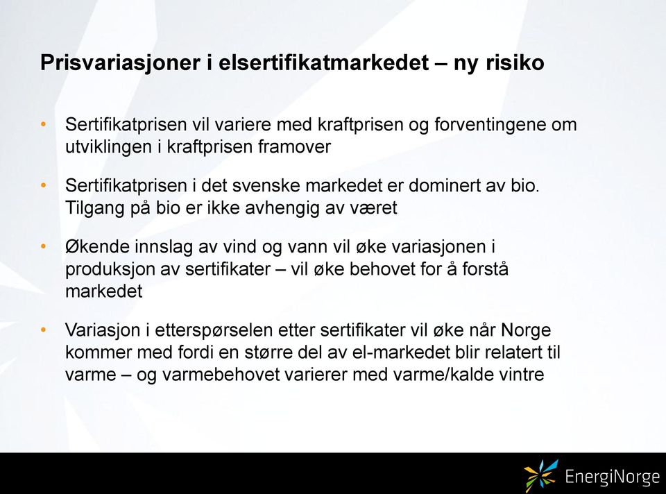 Tilgang på bio er ikke avhengig av været Økende innslag av vind og vann vil øke variasjonen i produksjon av sertifikater vil øke behovet