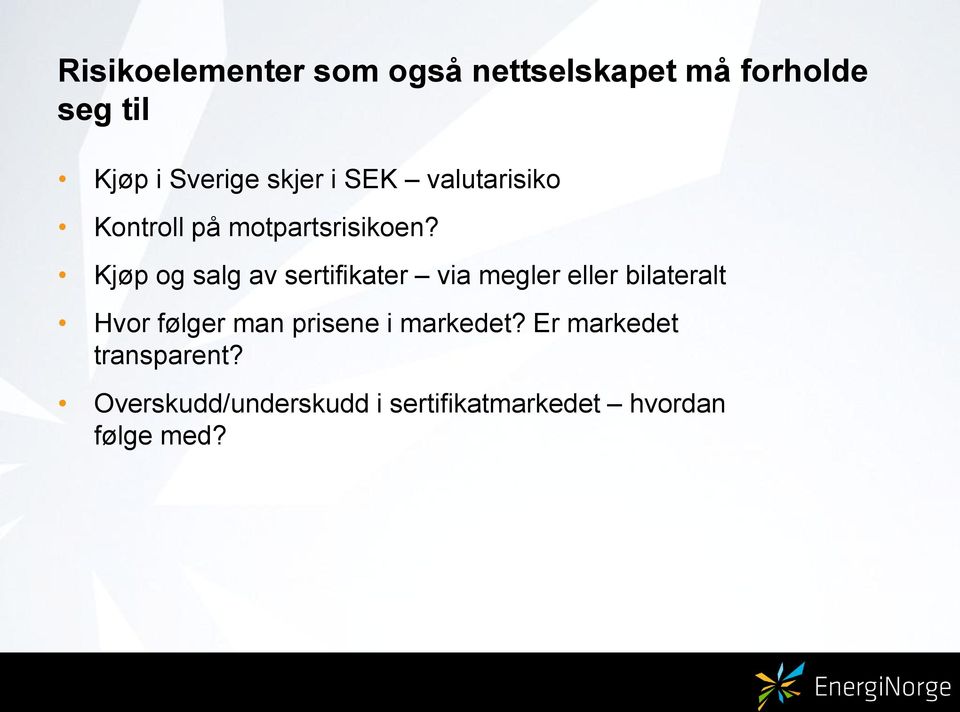 Kjøp og salg av sertifikater via megler eller bilateralt Hvor følger man