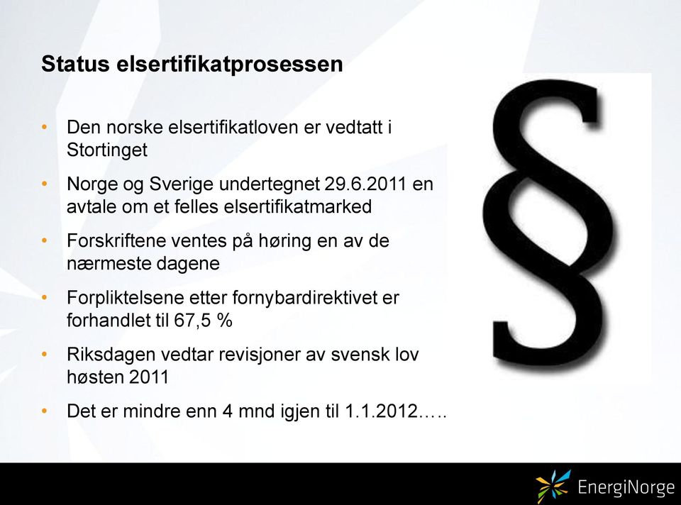 2011 en avtale om et felles elsertifikatmarked Forskriftene ventes på høring en av de nærmeste