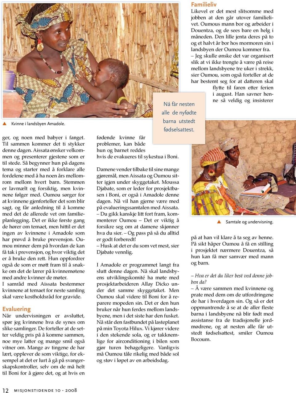 Oumou sørger for at kvinnene gjenforteller det som blir sagt, og får anledning til å komme med det de allerede vet om familieplanlegging.