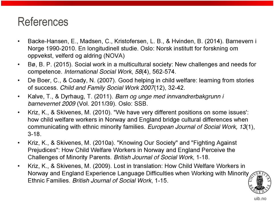 International Social Work, 58(4), 562-574. De Boer, C., & Coady, N. (2007). Good helping in child welfare: learning from stories of success. Child and Family Social Work 2007(12), 32-42. Kalve, T.