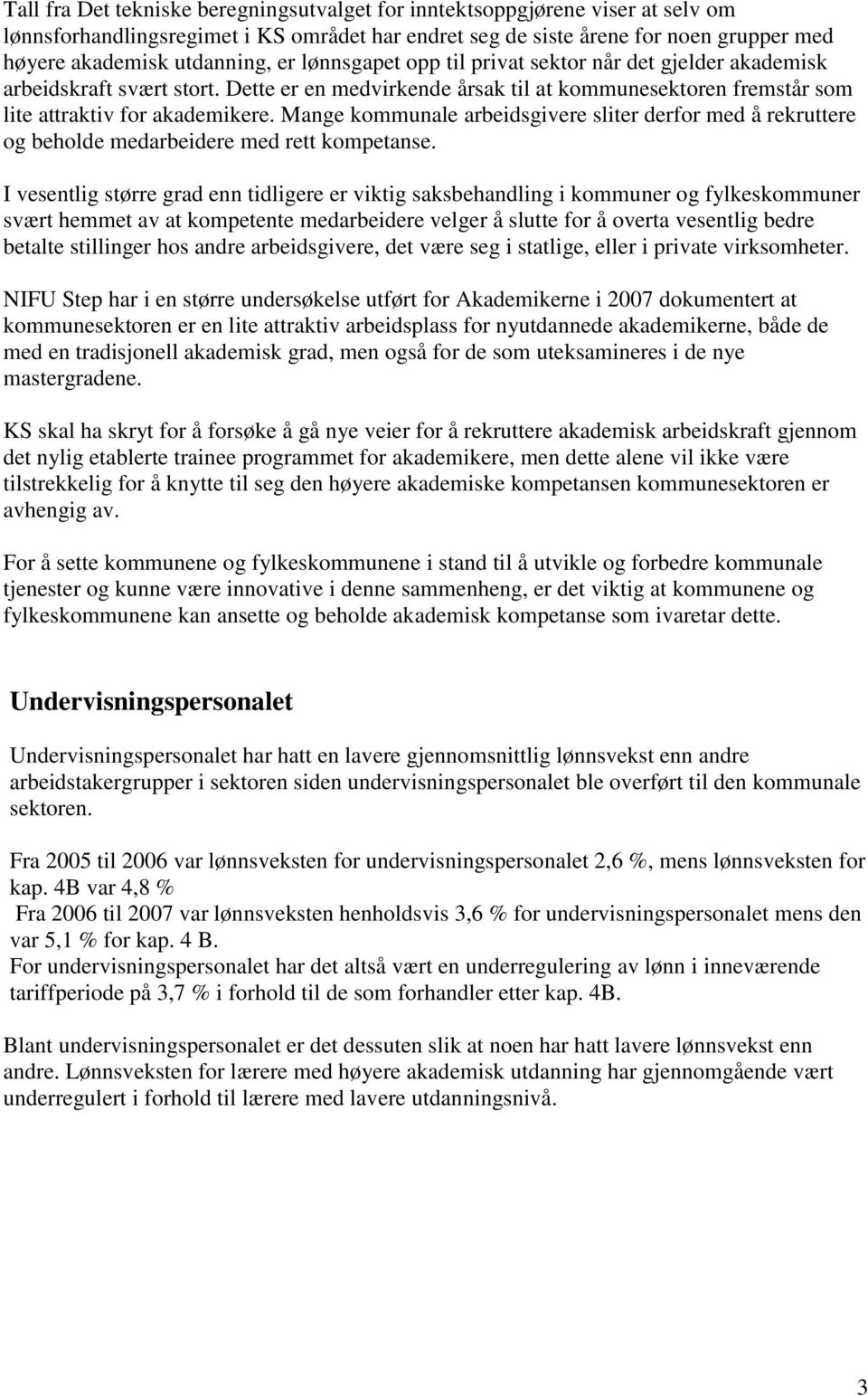 Mange kommunale arbeidsgivere sliter derfor med å rekruttere og beholde medarbeidere med rett kompetanse.