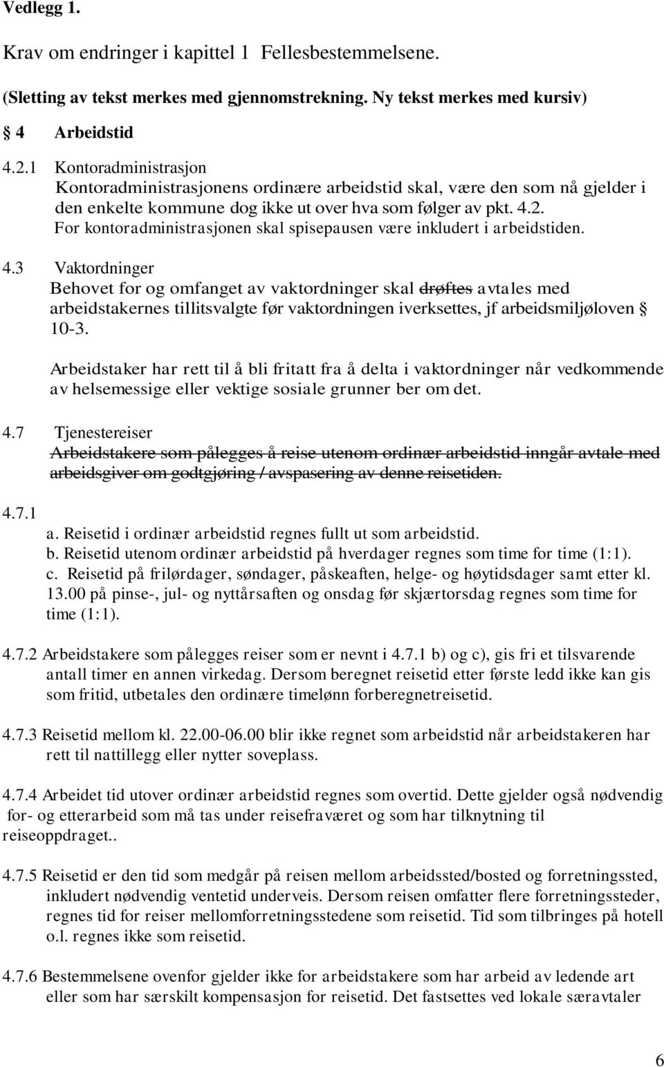 For kontoradministrasjonen skal spisepausen være inkludert i arbeidstiden. 4.