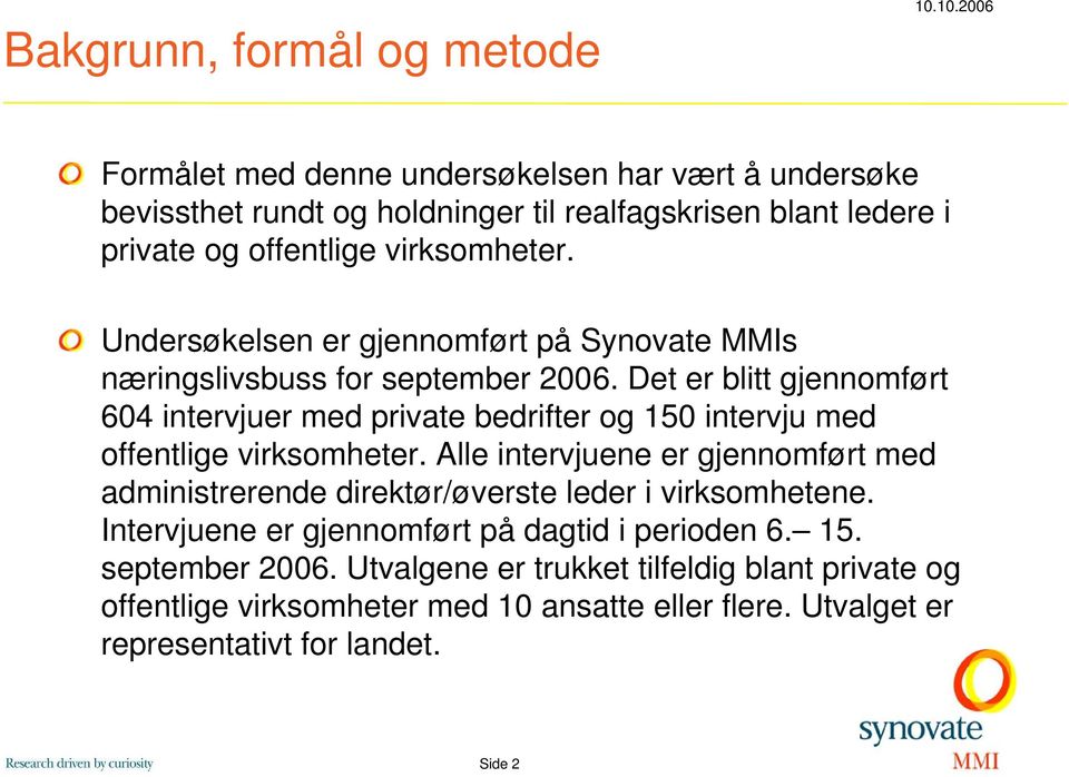 Undersøkelsen er gjennomført på Synovate MMIs næringslivsbuss for september 2006.