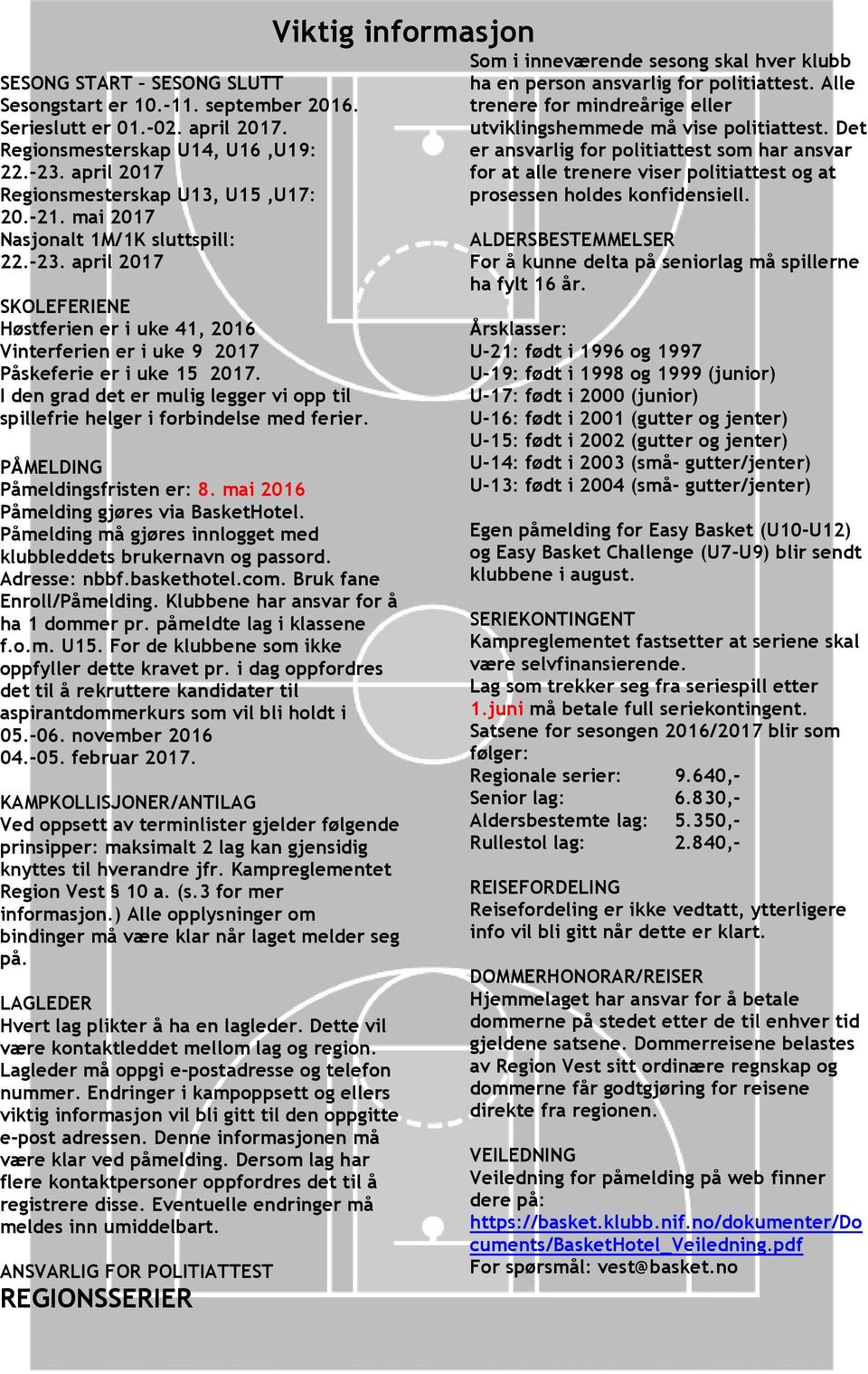 I den grad det er mulig legger vi opp til spillefrie helger i forbindelse med ferier. PÅMELDING Påmeldingsfristen er: 8. mai 2016 Påmelding gjøres via BasketHotel.