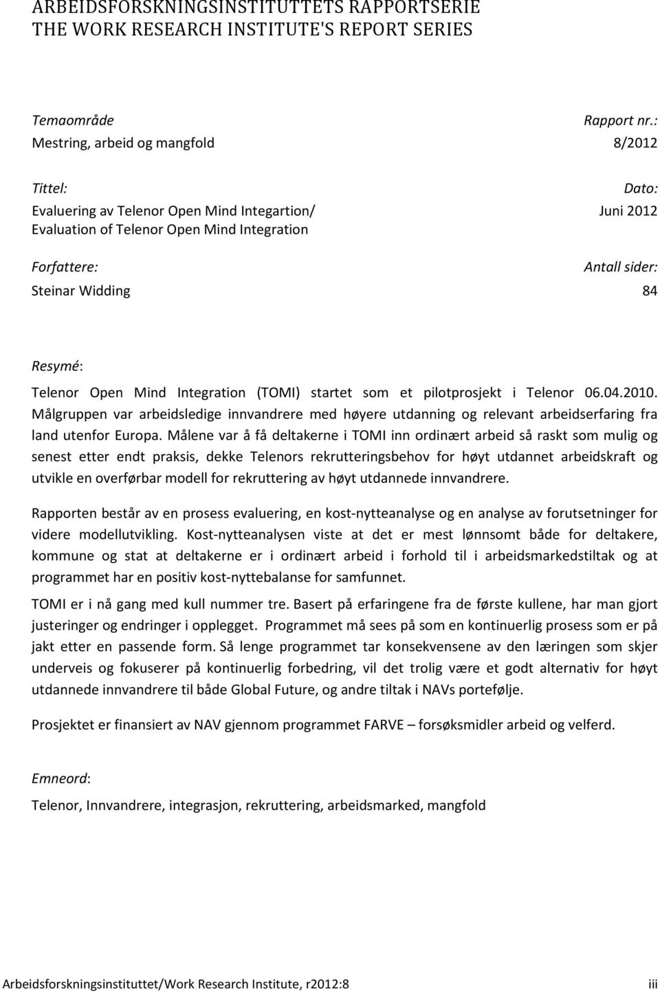 Resymé: Telenor Open Mind Integration (TOMI) startet som et pilotprosjekt i Telenor 06.04.2010.