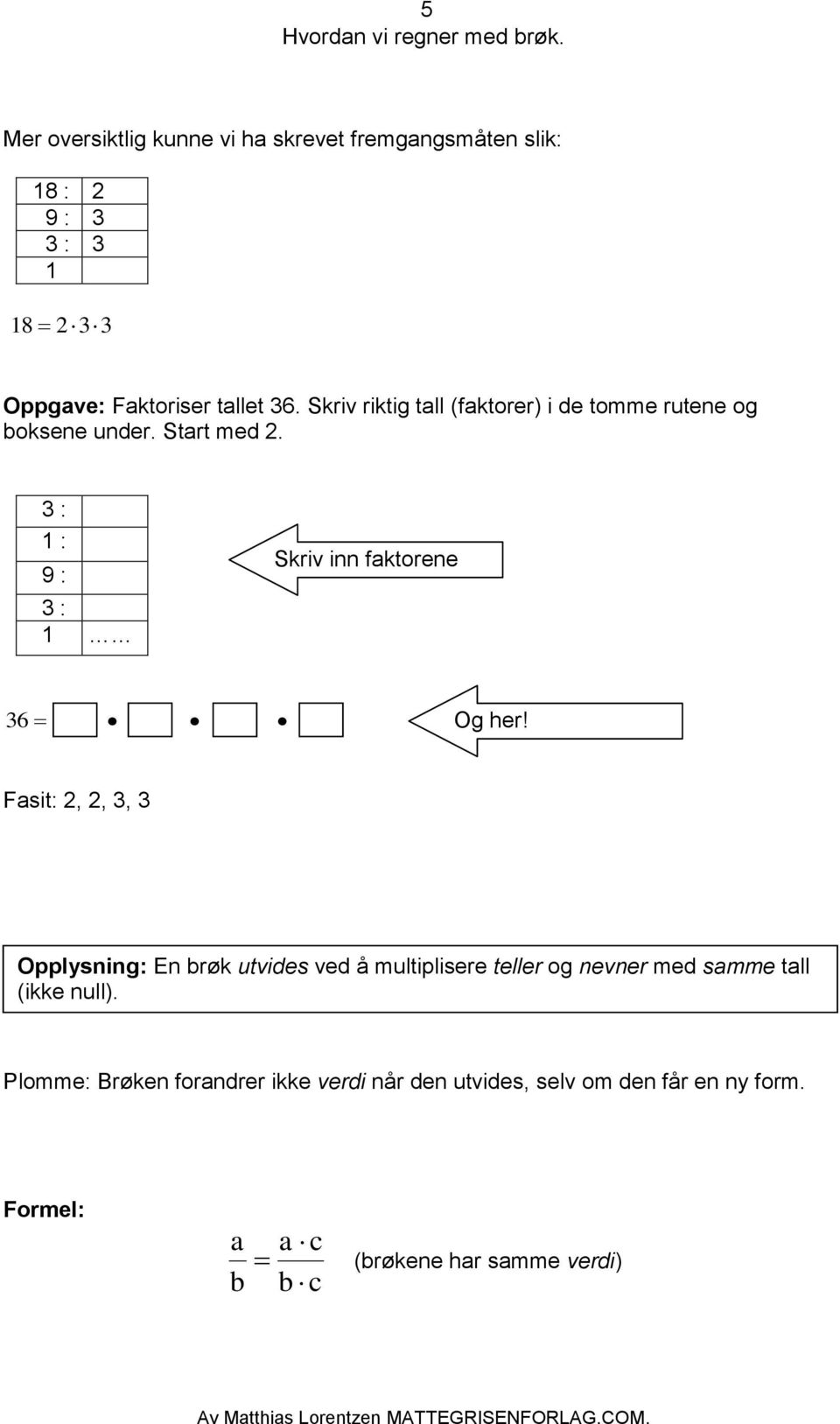 : : 9 : : Skriv inn faktorene der Og her!