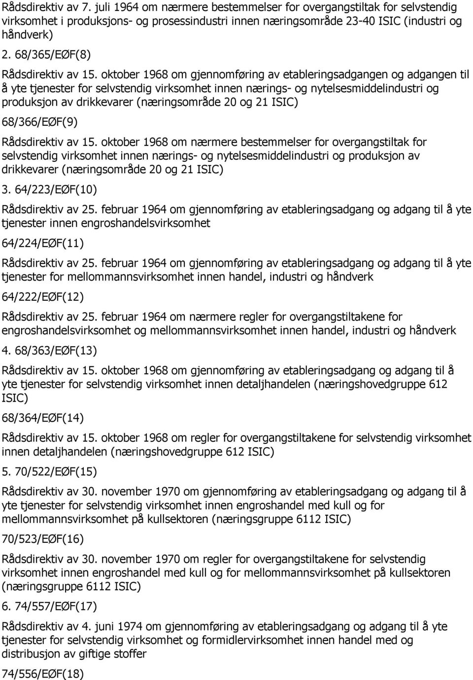 oktober 1968 om gjennomføring av etableringsadgangen og adgangen til å yte tjenester for selvstendig virksomhet innen nærings- og nytelsesmiddelindustri og produksjon av drikkevarer (næringsområde 20