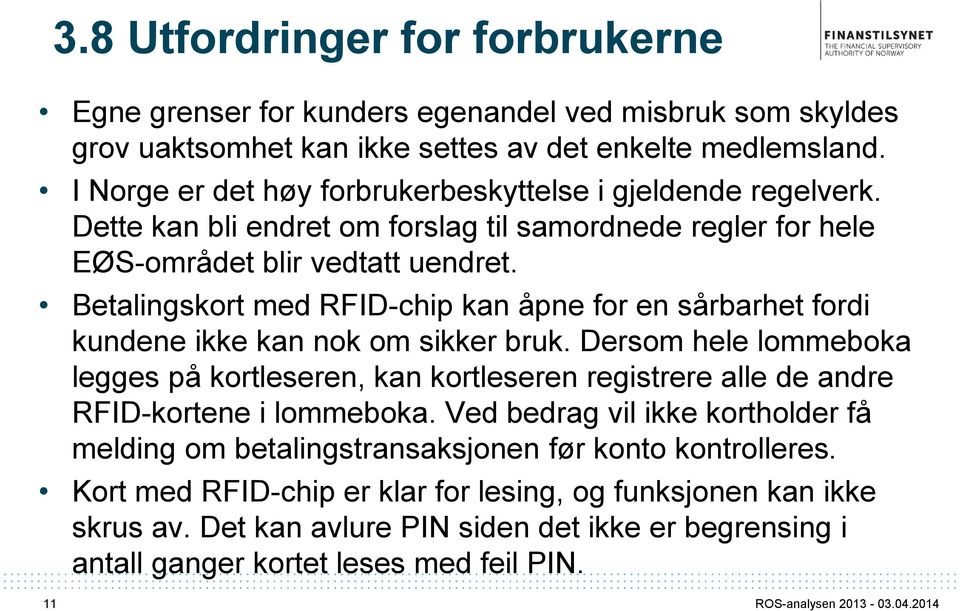 Betalingskort med RFID-chip kan åpne for en sårbarhet fordi kundene ikke kan nok om sikker bruk.