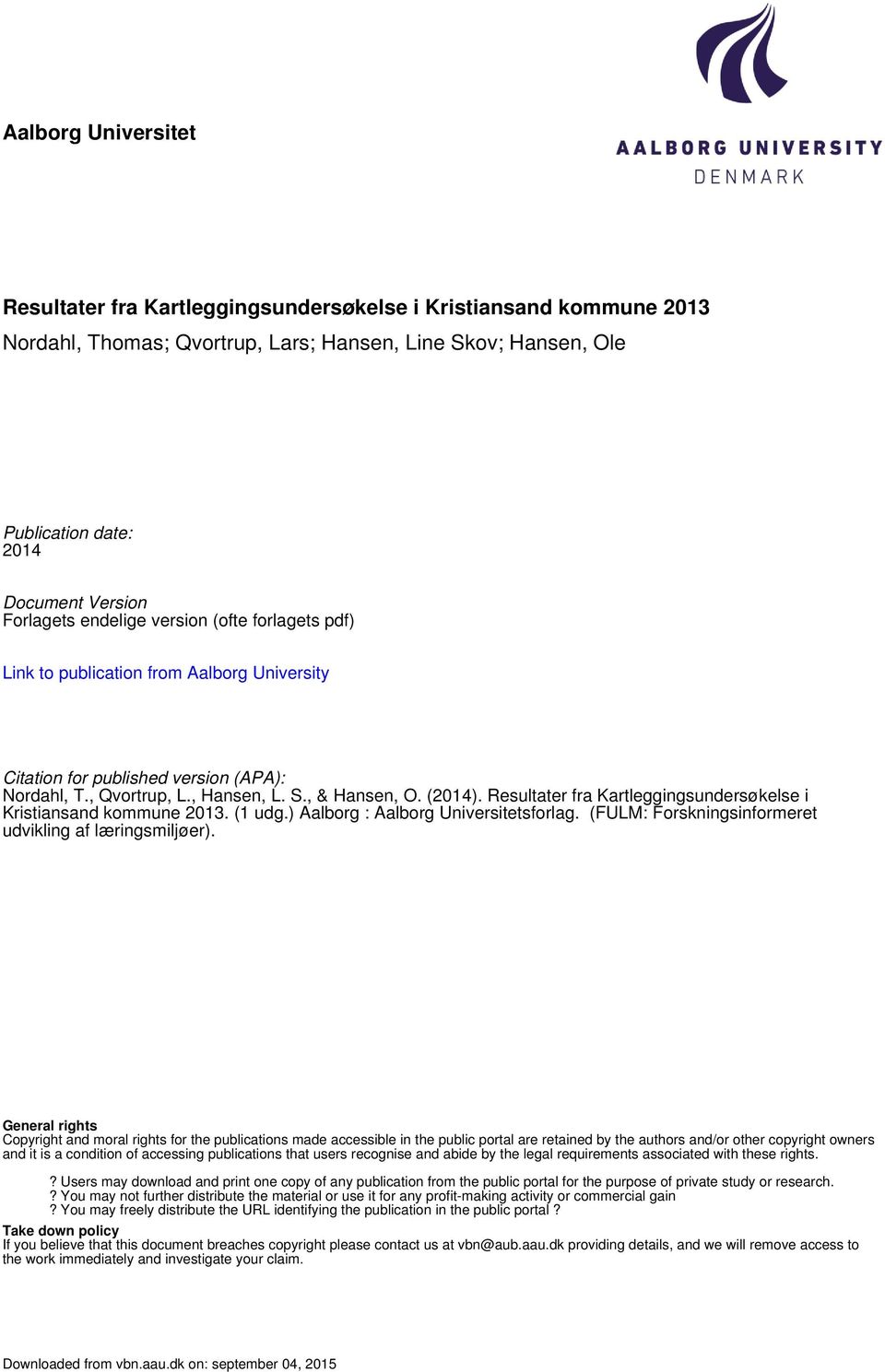 Resultater fra i Kristiansand kommune 2013. (1 udg.) Aalborg : Aalborg Universitetsforlag. (FULM: Forskningsinformeret udvikling af læringsmiljøer).