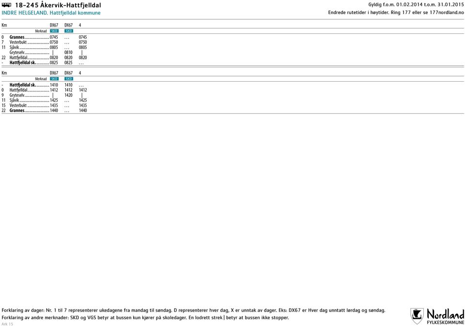 .. 0820 0820 0820 - Hattfjelldal sk... 0825 0825... Km DX67 DX67 4 Merknad SKD SKD - Hattfjelldal sk... 1410 1410.