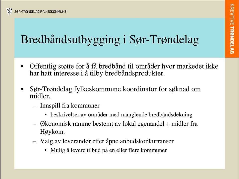 Innspill fra kommuner beskrivelser av områder med manglende bredbåndsdekning Økonomisk ramme bestemt av lokal