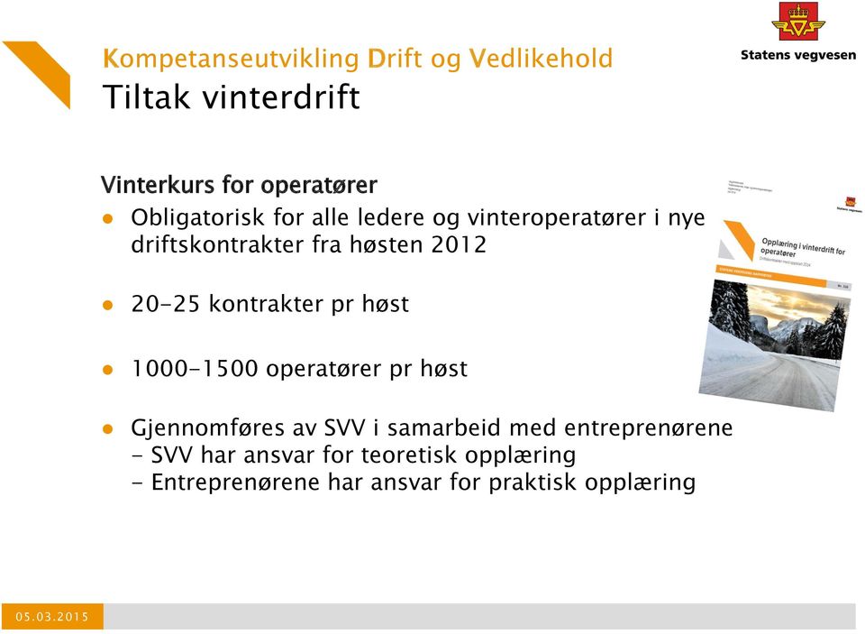 20-25 kontrakter pr høst 1000-1500 operatører pr høst Gjennomføres av SVV i samarbeid med