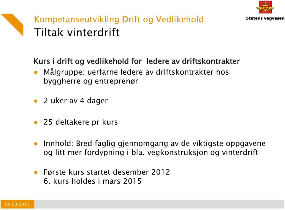 4 dager 25 deltakere pr kurs Innhold: Bred faglig gjennomgang av de viktigste oppgavene og litt mer