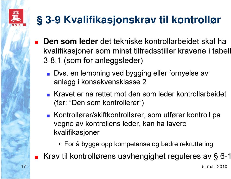 en lempning ved bygging eller fornyelse av anlegg i konsekvensklasse 2 Kravet er nå rettet mot den som leder kontrollarbeidet (før: Den