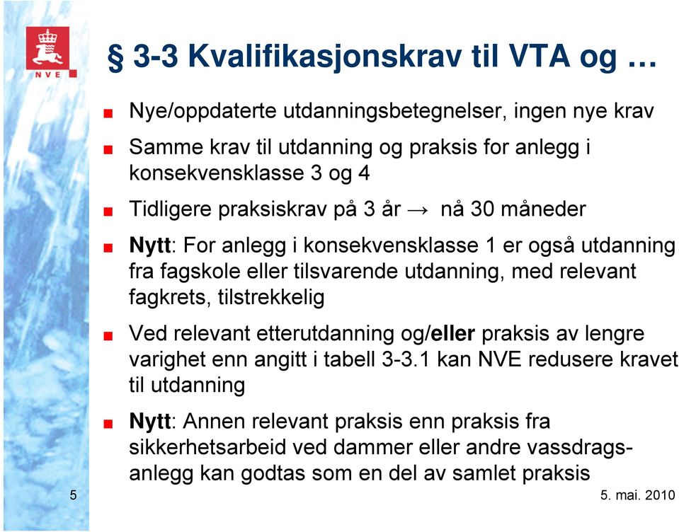 tilsvarende utdanning, med relevant fagkrets, tilstrekkelig Ved relevant etterutdanning og/eller praksis av lengre varighet enn angitt i tabell 3-3.