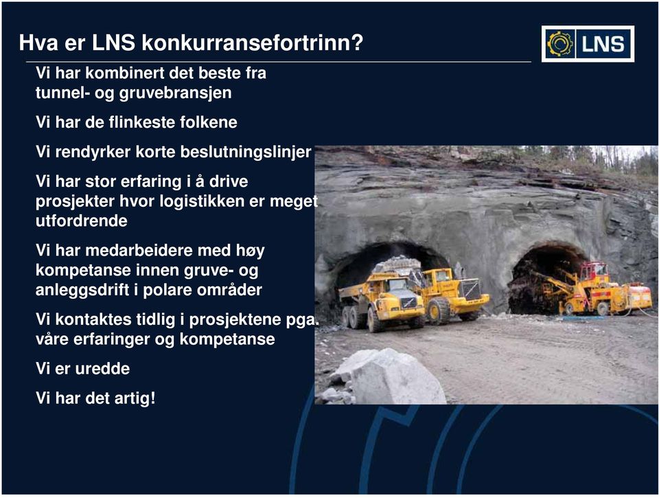 beslutningslinjer Vi har stor erfaring i å drive prosjekter hvor logistikken er meget utfordrende Vi har