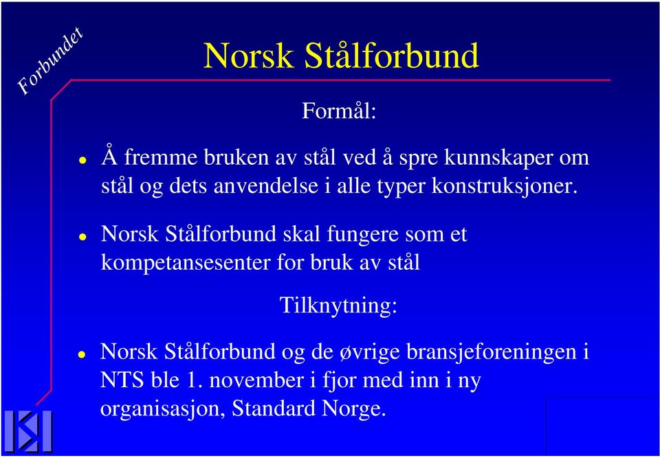 Norsk Stålforbund skal fungere som et kompetansesenter for bruk av stål Tilknytning: