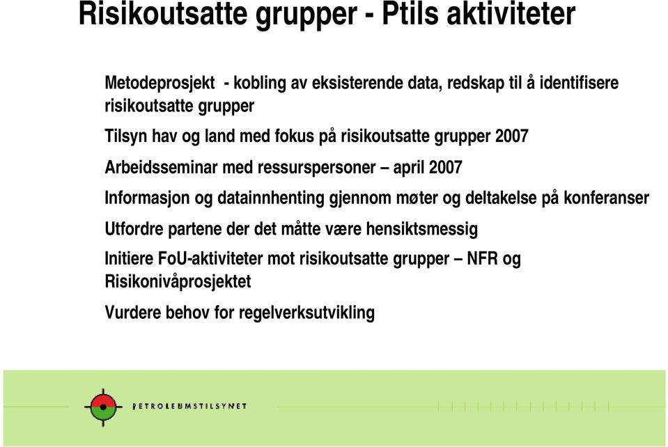 april 2007 Informasjon og datainnhenting gjennom møter og deltakelse på konferanser Utfordre partene der det måtte være