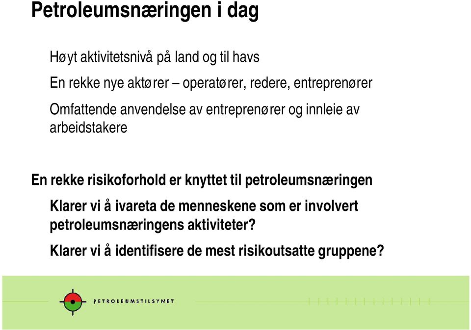 arbeidstakere En rekke risikoforhold er knyttet til petroleumsnæringen Klarer vi å ivareta de