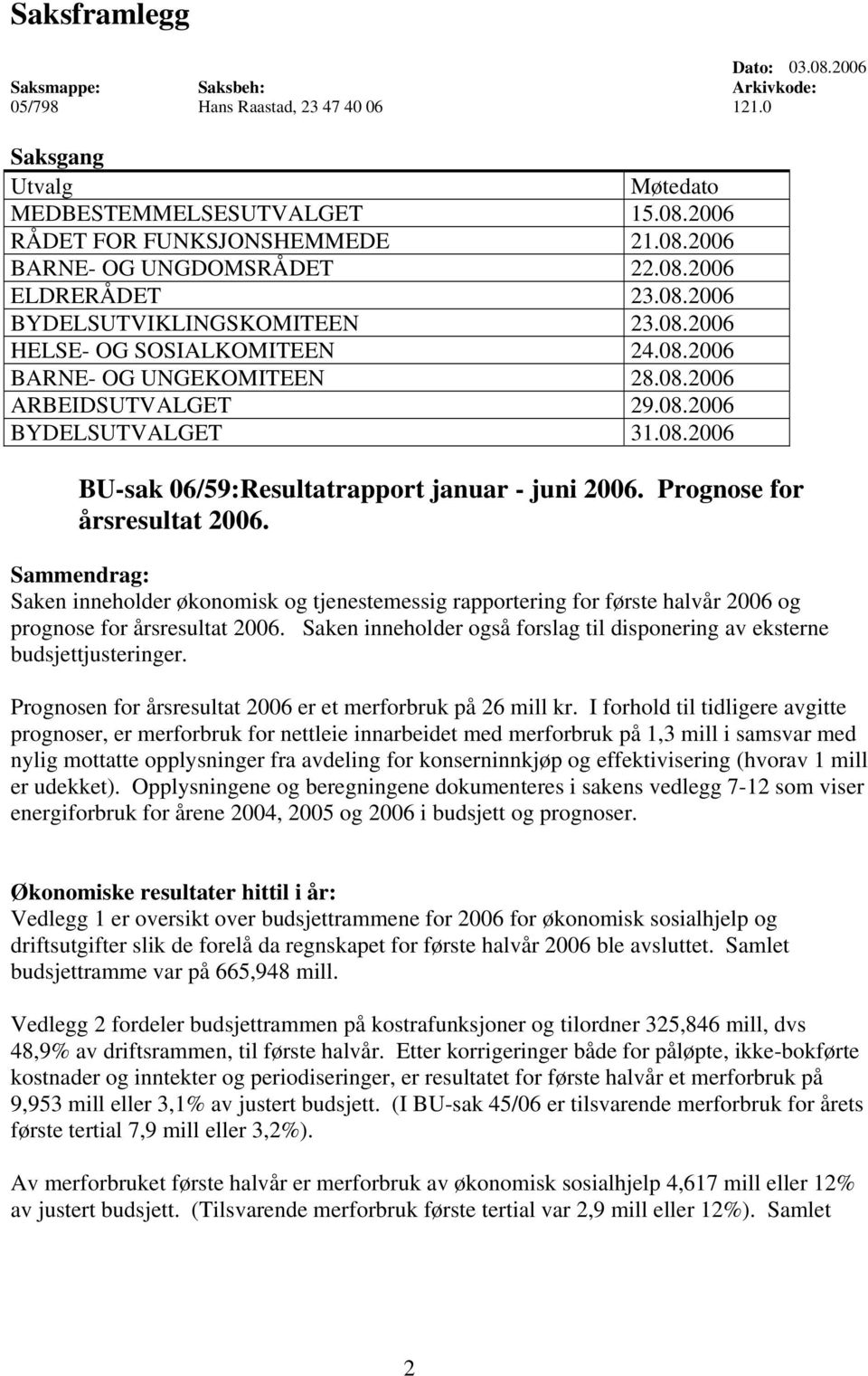 Prognose for årsresultat 2006. Sammendrag: Saken inneholder økonomisk og tjenestemessig rapportering for første halvår 2006 og prognose for årsresultat 2006.