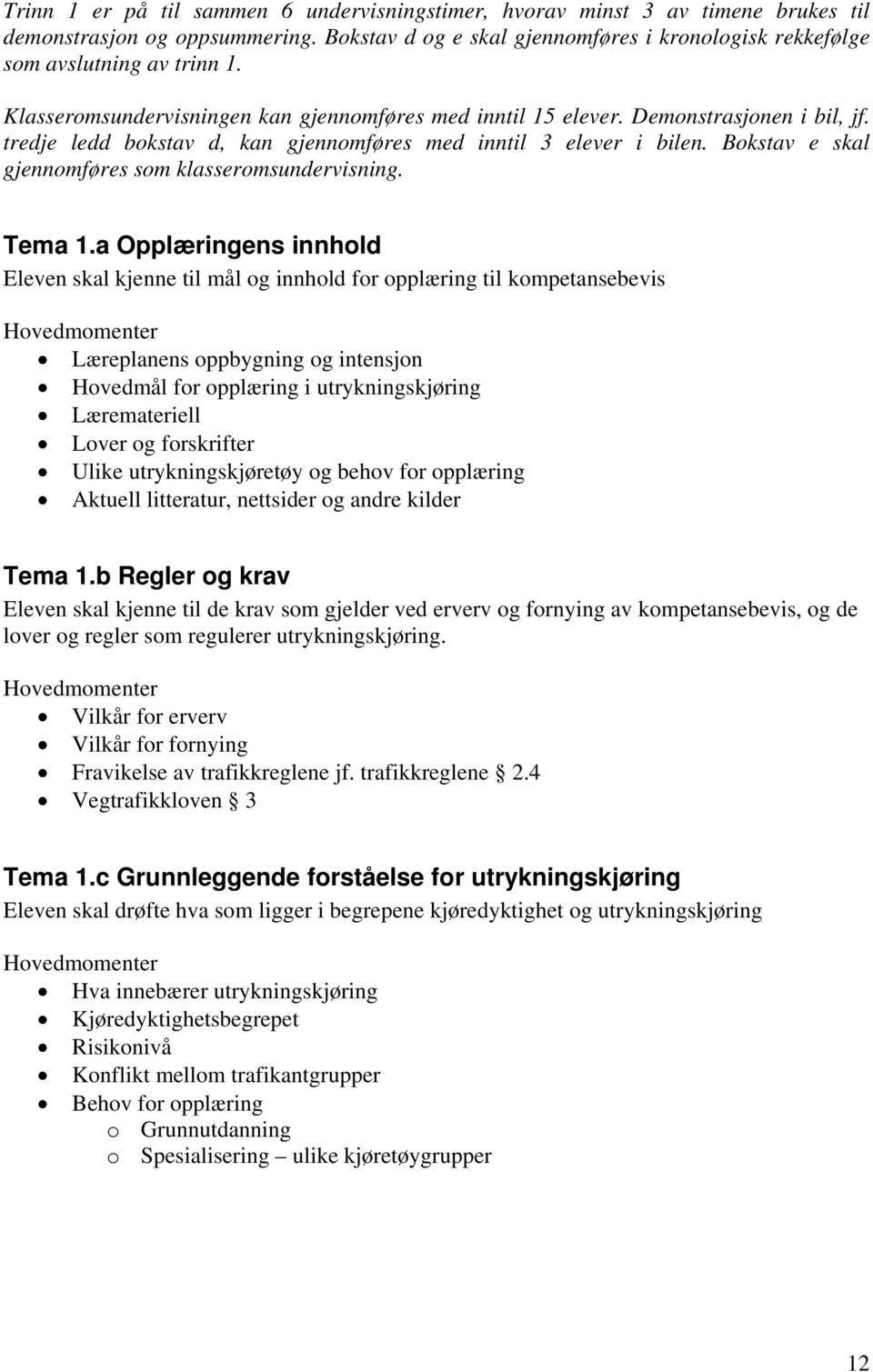 Bokstav e skal gjennomføres som klasseromsundervisning. Tema 1.