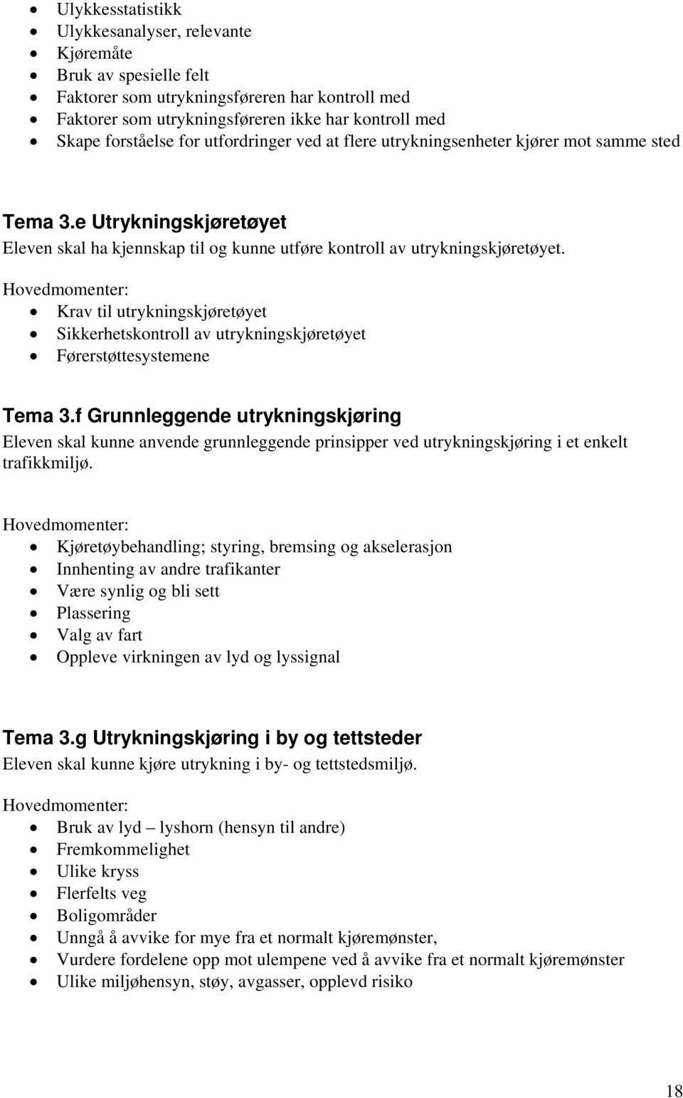 Krav til utrykningskjøretøyet Sikkerhetskontroll av utrykningskjøretøyet Førerstøttesystemene Tema 3.