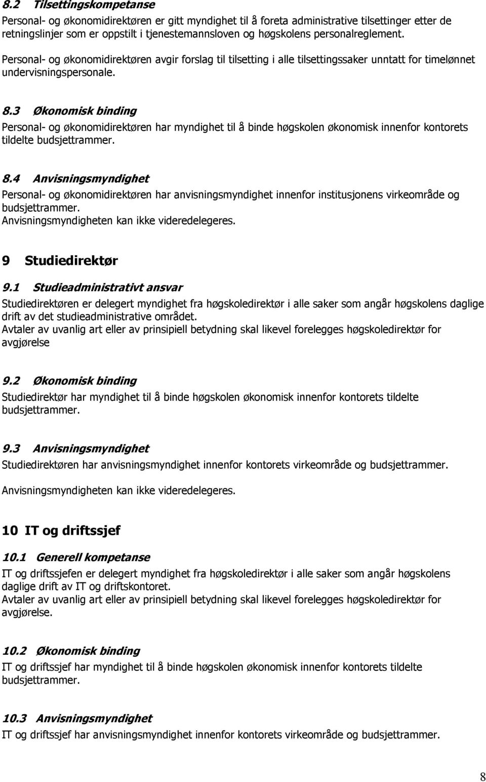 3 Økonomisk binding Personal- og økonomidirektøren har myndighet til å binde høgskolen økonomisk innenfor kontorets tildelte budsjettrammer. 8.