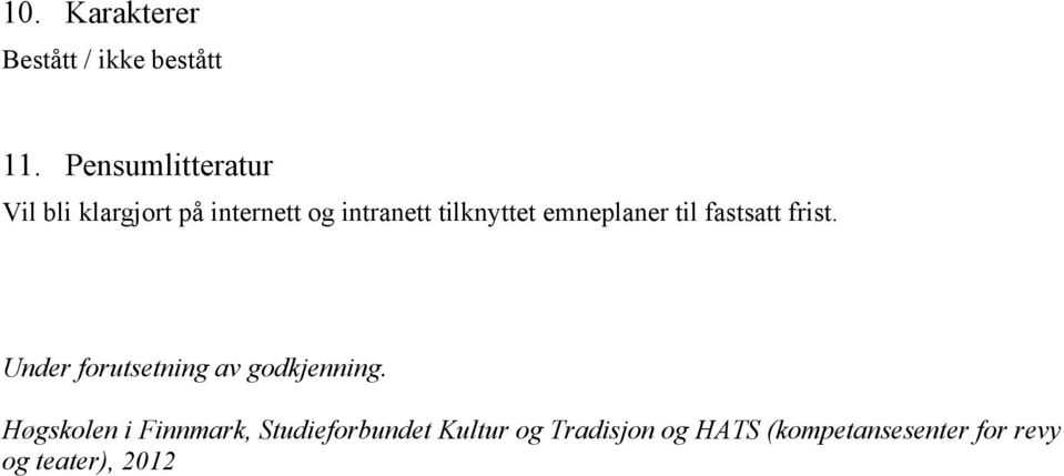 emneplaner til fastsatt frist. Under forutsetning av godkjenning.