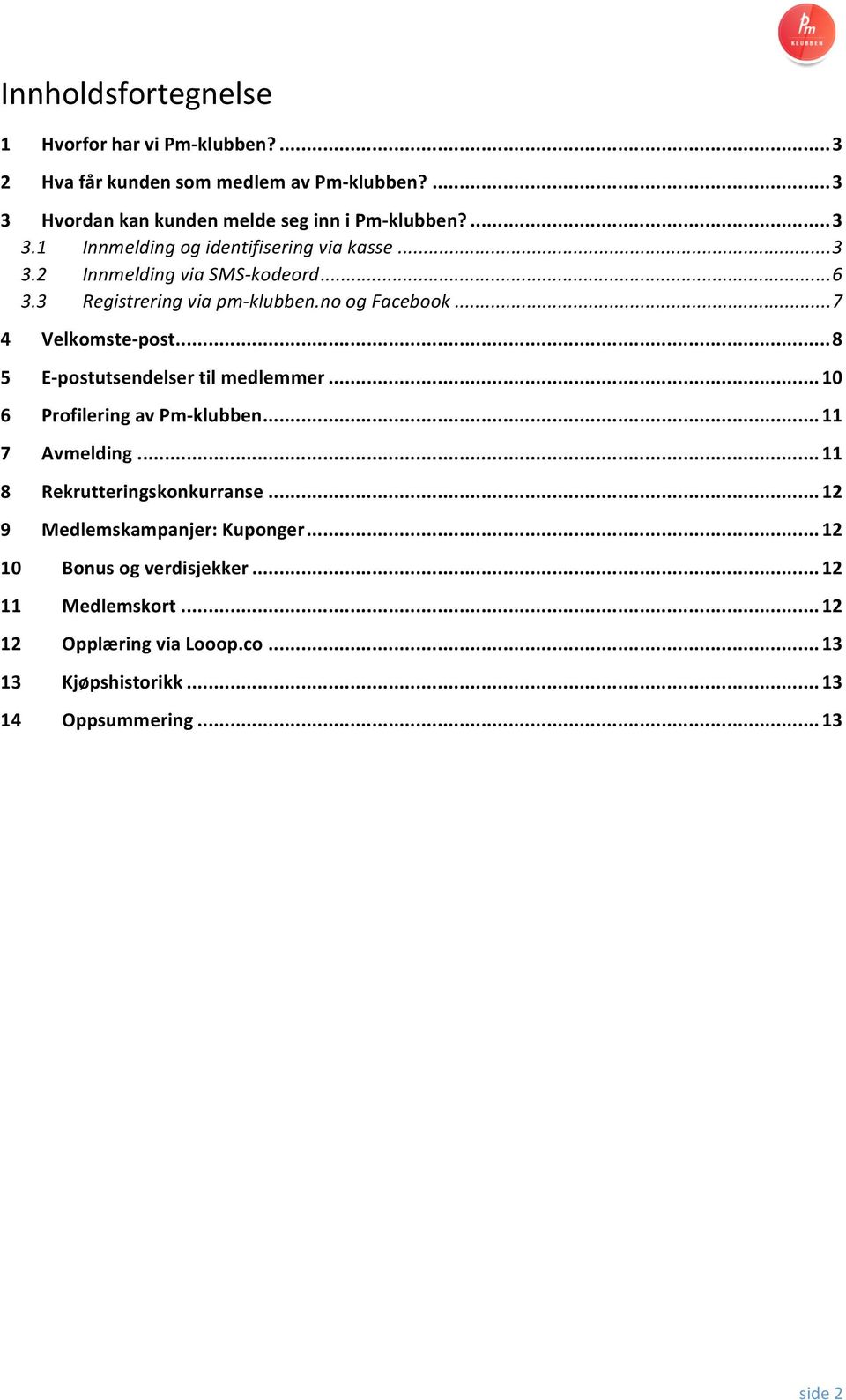 .. 7 4 Velkomste-post... 8 5 E-postutsendelser til medlemmer... 10 6 Profilering av Pm-klubben... 11 7 Avmelding... 11 8 Rekrutteringskonkurranse.