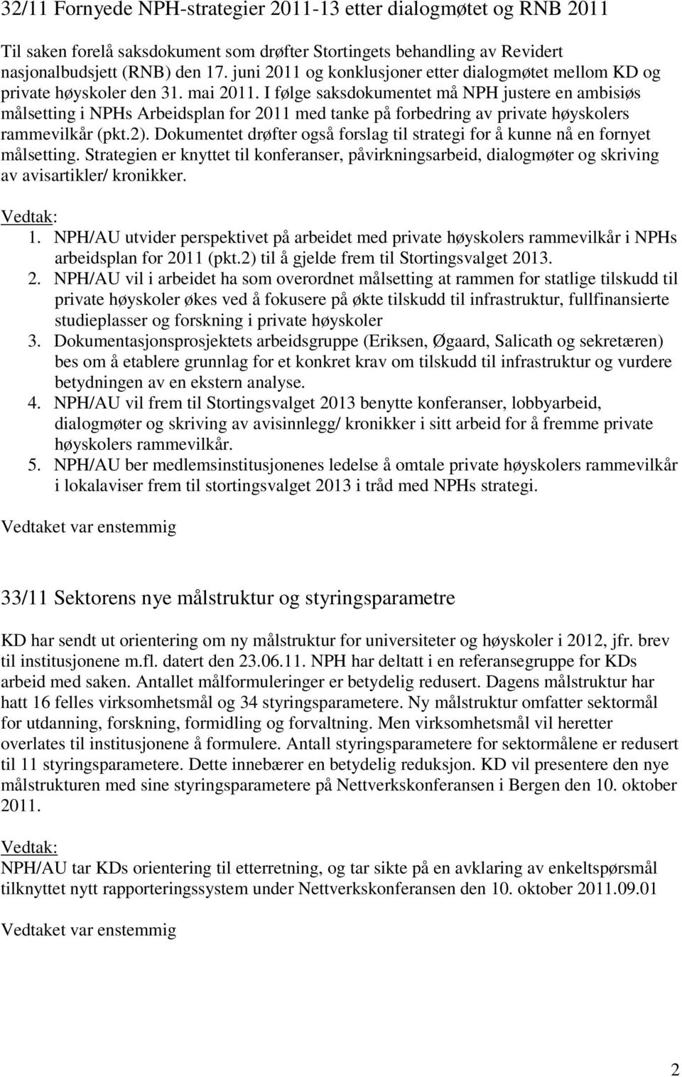 I følge saksdokumentet må NPH justere en ambisiøs målsetting i NPHs Arbeidsplan for 2011 med tanke på forbedring av private høyskolers rammevilkår (pkt.2).