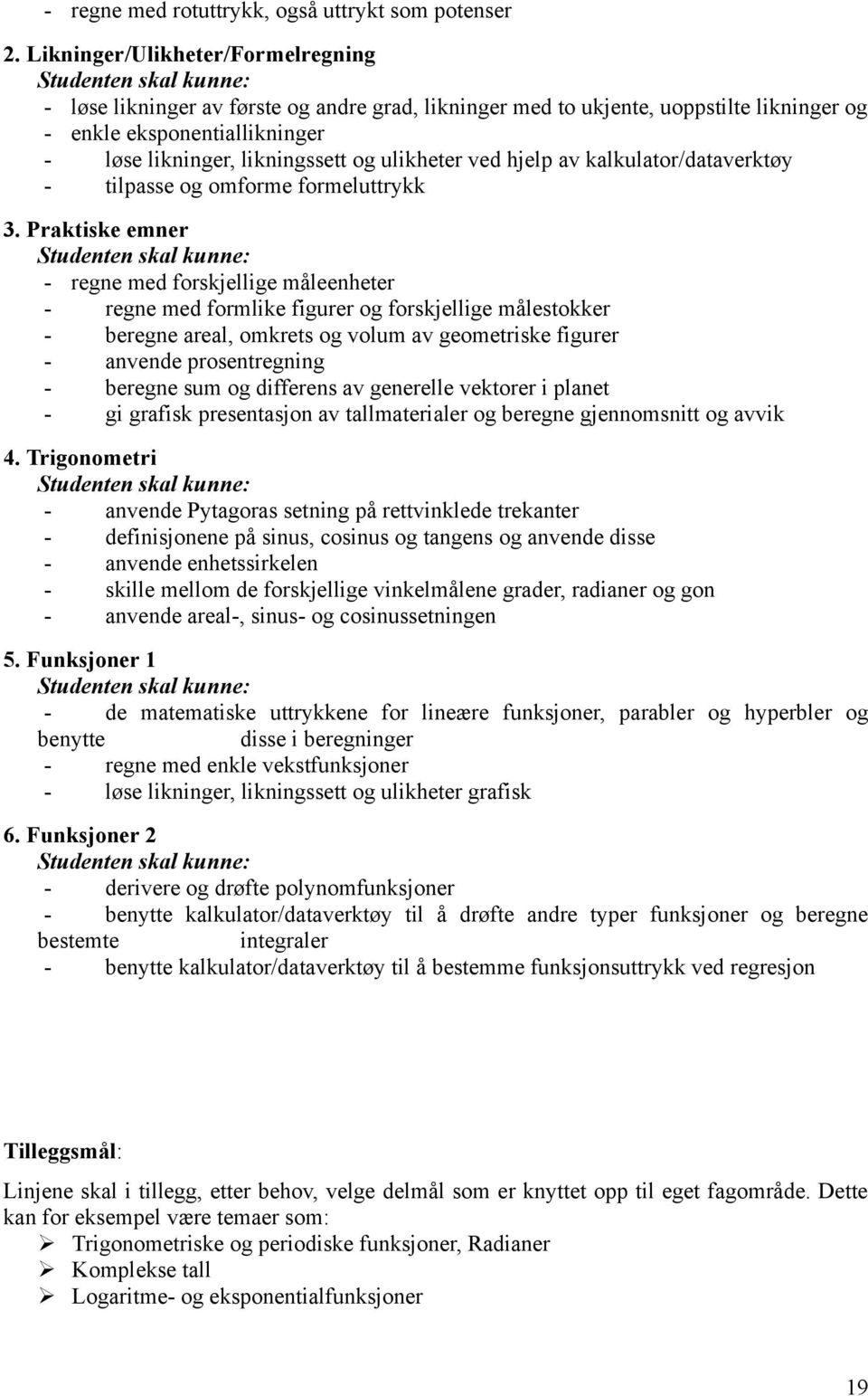 likningssett og ulikheter ved hjelp av kalkulator/dataverktøy - tilpasse og omforme formeluttrykk 3.