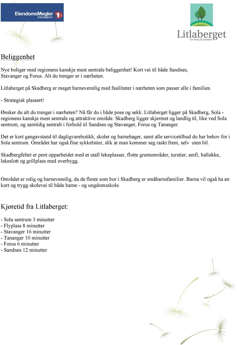 Litlaberget ligger på Skadberg, Sola - regionens kanskje mest sentrale og attraktive område.
