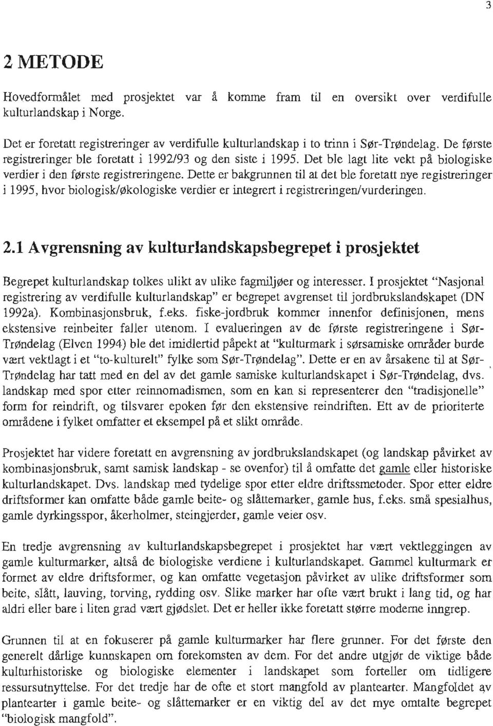 Dette er bakgrunnen til at det ble foretatt nye registreringer i 1995, hvor biologisk/økologiske verdier er integrert i registreringen/vurderingen. 2.