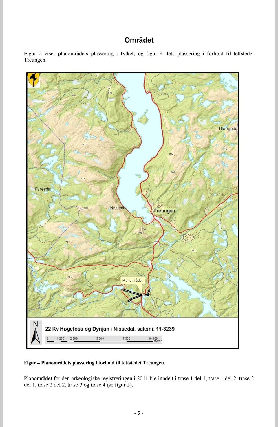 Figur 4 Planområdets plassering i  Planområdet for den arkeologiske registreringen i