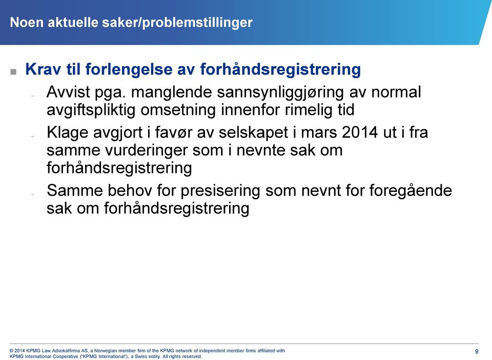 Klage avgjort i favør av selskapet i mars 2014 ut i fra samme vurderinger som i