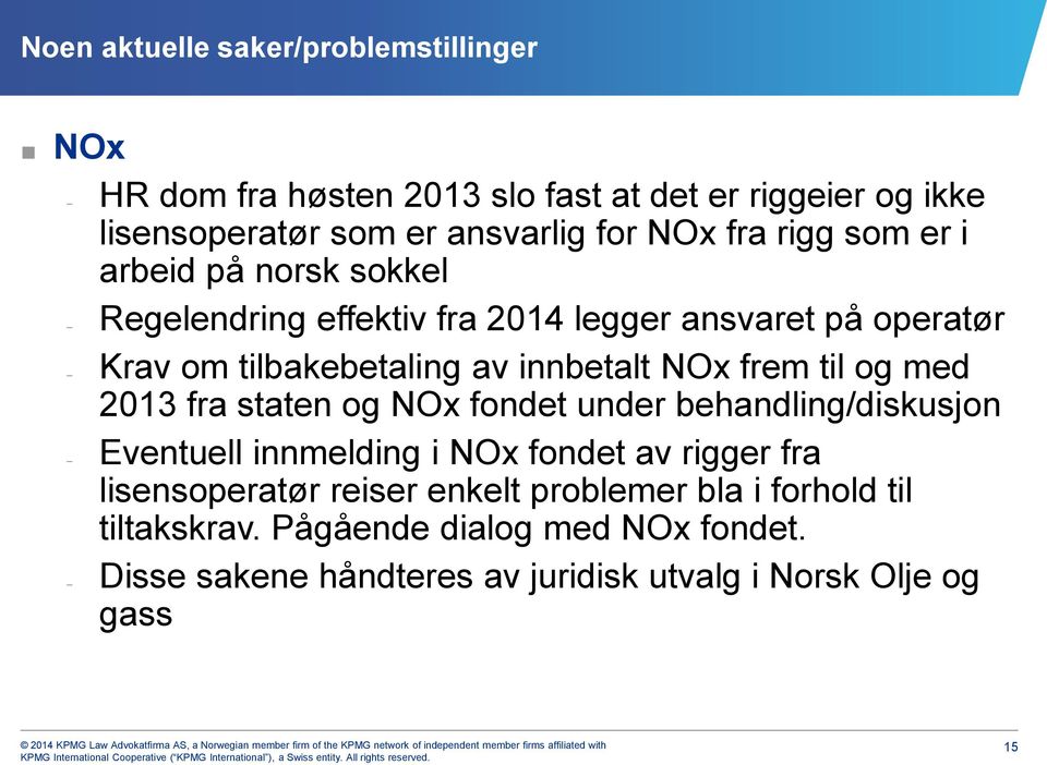 2013 fra staten og NOx fondet under behandling/diskusjon Eventuell innmelding i NOx fondet av rigger fra lisensoperatør reiser