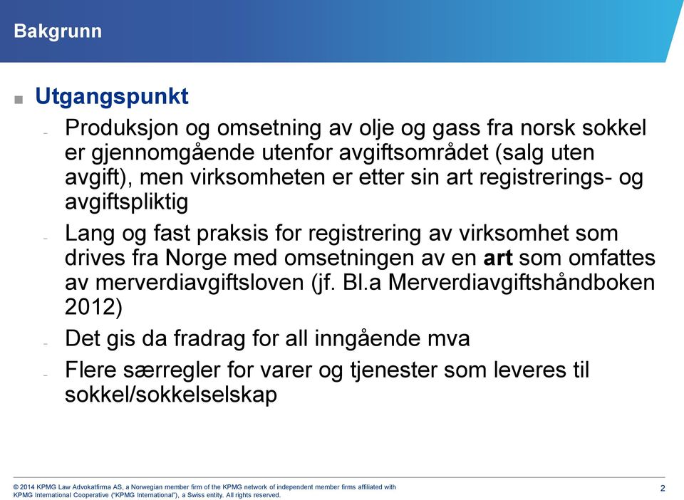 virksomhet som drives fra Norge med omsetningen av en art som omfattes av merverdiavgiftsloven (jf. Bl.