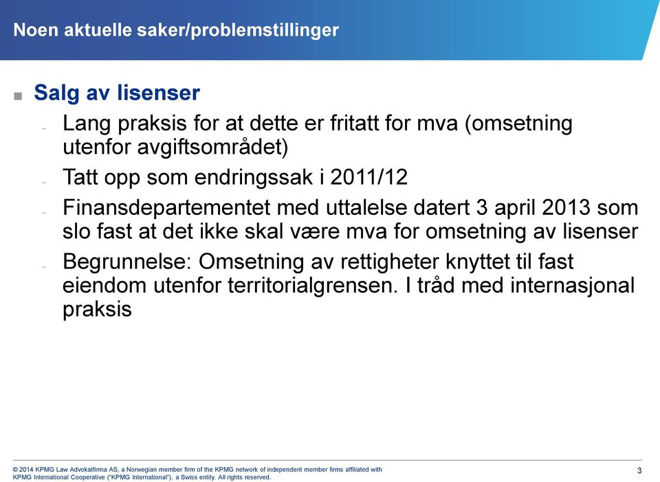 april 2013 som slo fast at det ikke skal være mva for omsetning av lisenser Begrunnelse: