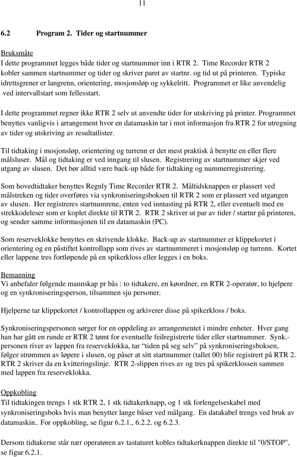 I dette programmet regner ikke RTR 2 selv ut anvendte tider for utskriving på printer.