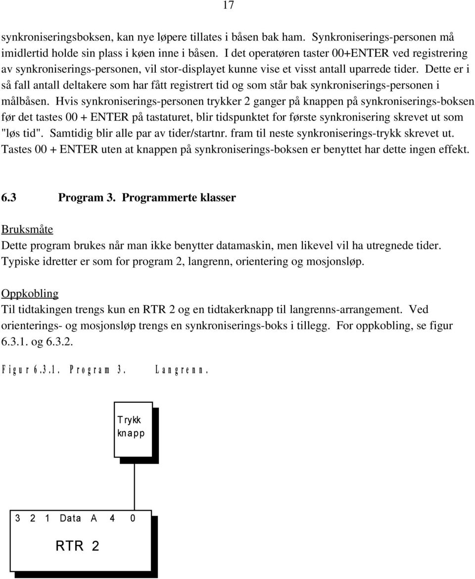 Dette er i så fall antall deltakere som har fått registrert tid og som står bak synkroniserings-personen i målbåsen.