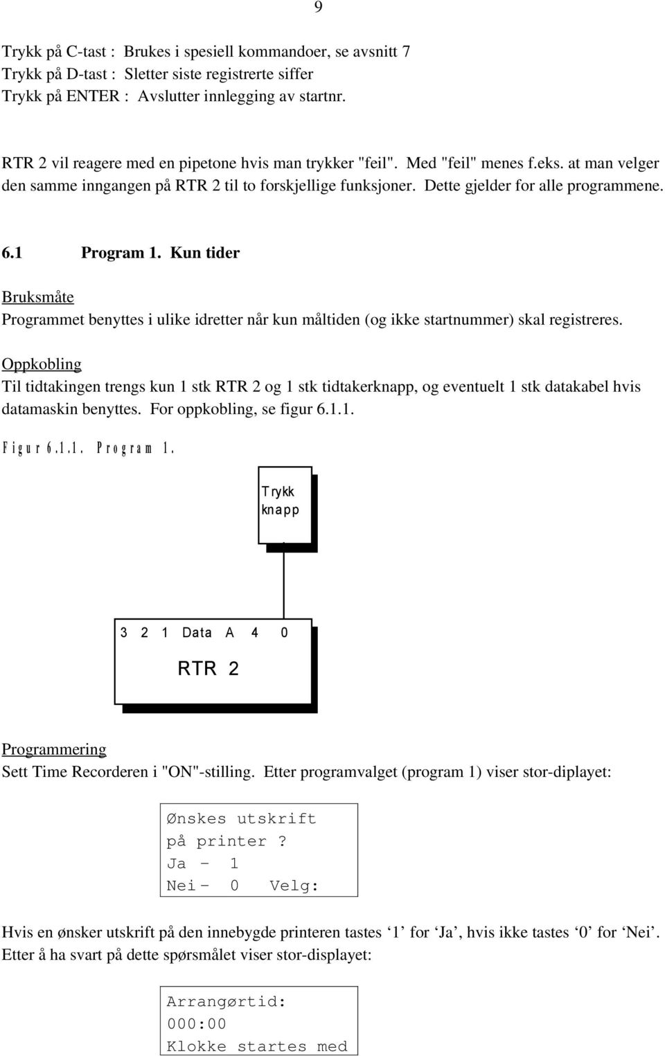 Program. Kun tider Bruksmåte Programmet benyttes i ulike idretter når kun måltiden (og ikke startnummer) skal registreres.