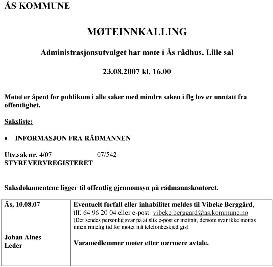 4/07 07/542 STYREVERVREGISTERET Saksdokumentene ligger til offentlig gjennomsyn på rådmannskontoret. Ås, 10.08.