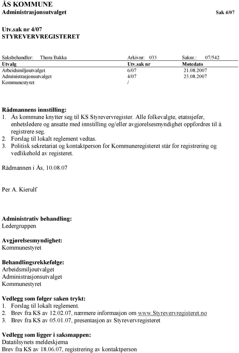 Alle folkevalgte, etatssjefer, enhetsledere og ansatte med innstilling og/eller avgjørelsesmyndighet oppfordres til å registrere seg. 2. Forslag til lokalt reglement vedtas. 3.