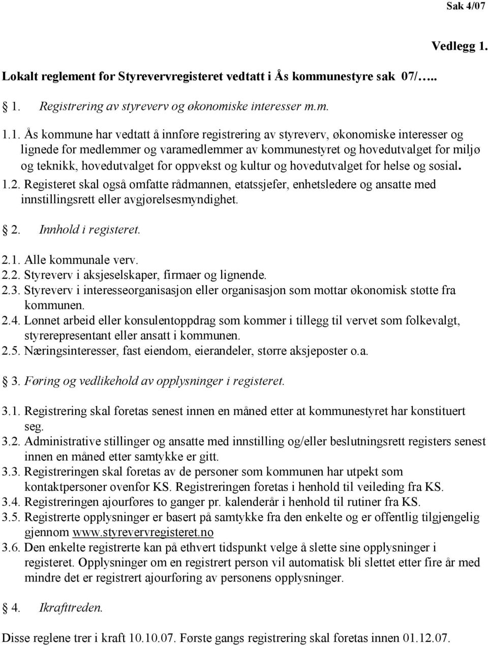 1.1. Ås kommune har vedtatt å innføre registrering av styreverv, økonomiske interesser og lignede for medlemmer og varamedlemmer av kommunestyret og hovedutvalget for miljø og teknikk, hovedutvalget