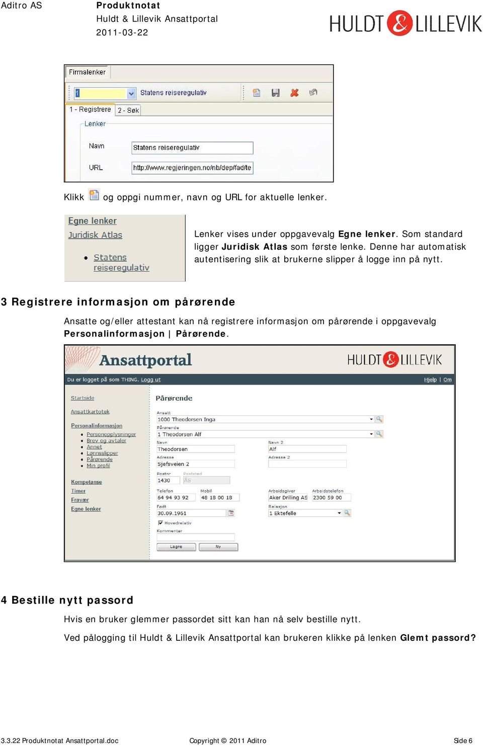 3 Registrere informasjon om pårørende Ansatte og/eller attestant kan nå registrere informasjon om pårørende i oppgavevalg Personalinformasjon