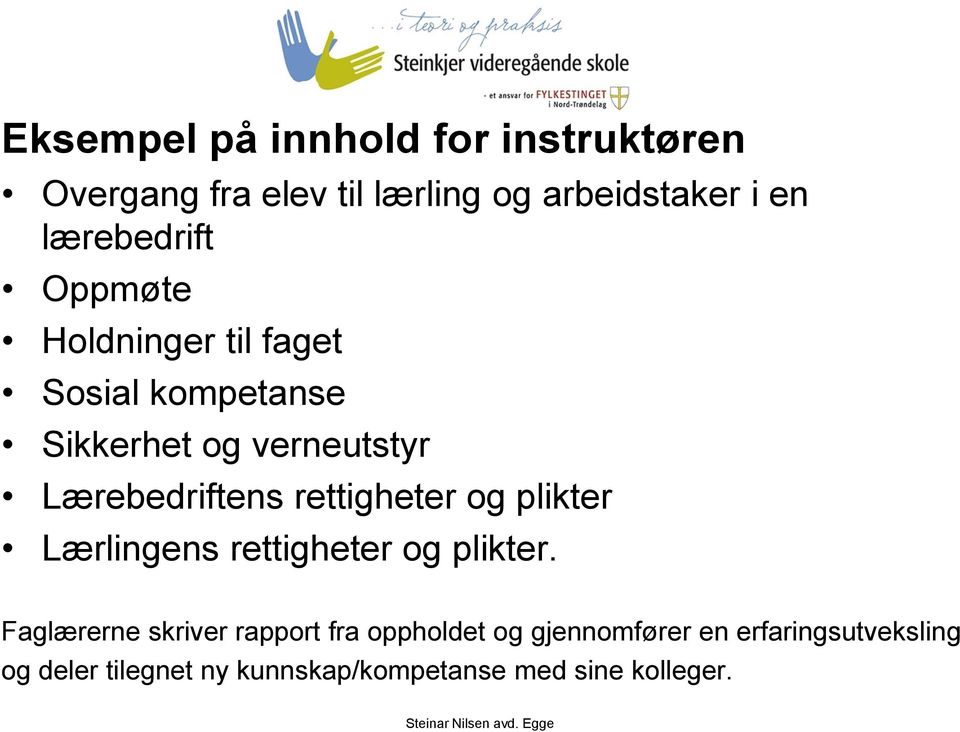 Lærebedriftens rettigheter og plikter Lærlingens rettigheter og plikter.