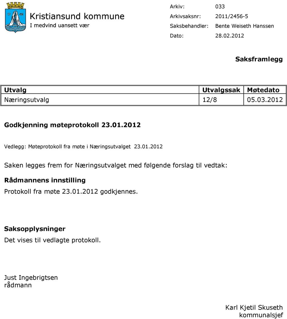 01.2012 Saken legges frem for Næringsutvalget med følgende forslag til Rådmannens innstilling Protokoll fra møte 23.01.2012 godkjennes.