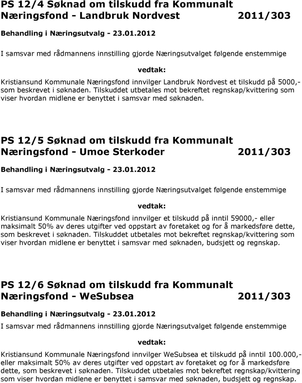 PS 12/5 Søknad om tilskudd fra Kommunalt Næringsfond - Umoe Sterkoder 2011/303 Kristiansund Kommunale Næringsfond innvilger et tilskudd på inntil 59000,- eller maksimalt 50% av deres utgifter ved