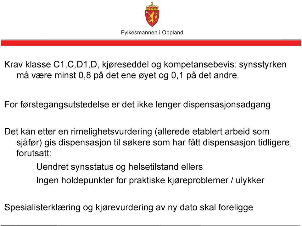 arbeid som sjåfør) gis dispensasjon til søkere som har fått dispensasjon tidligere, forutsatt: Uendret synsstatus og